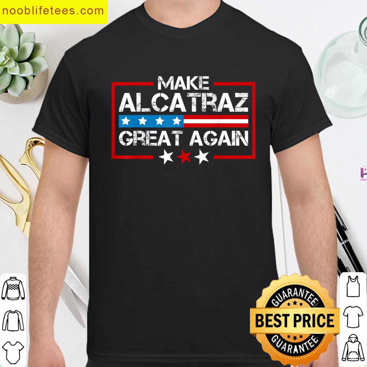 Make Alcatraz Great Again Funny Trump Alcatraz Sf Rock premium shirt