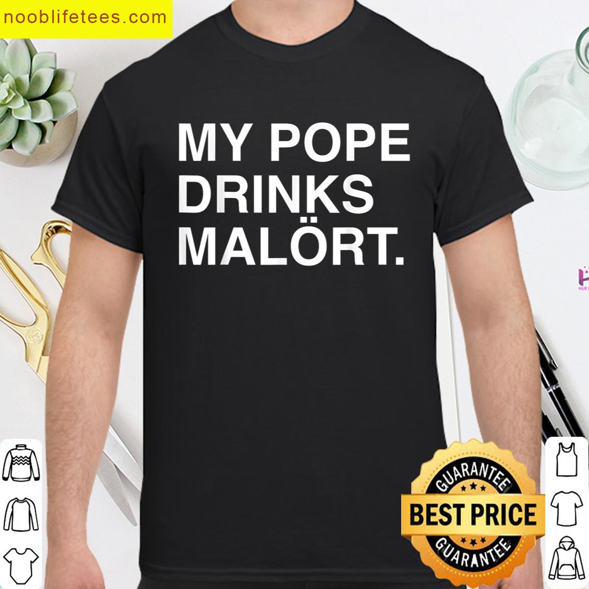 My Pope Drinks Malort premium shirt