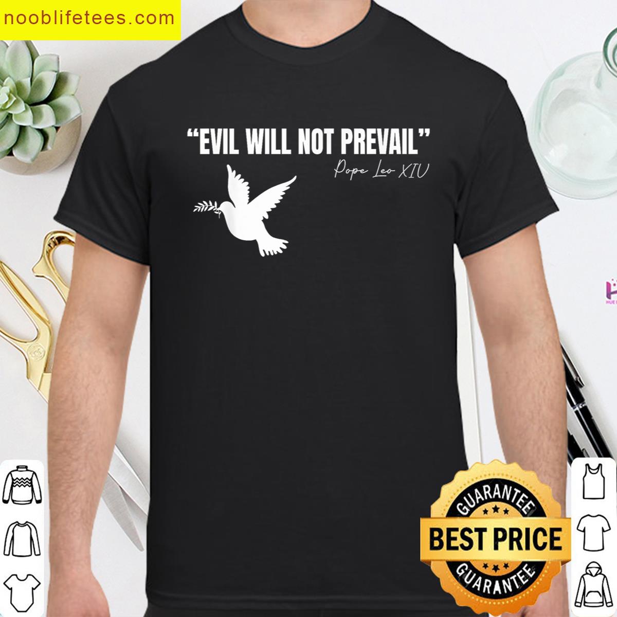 New Pope Leo Xiv Evil Will Not Prevail Quote premium shirt