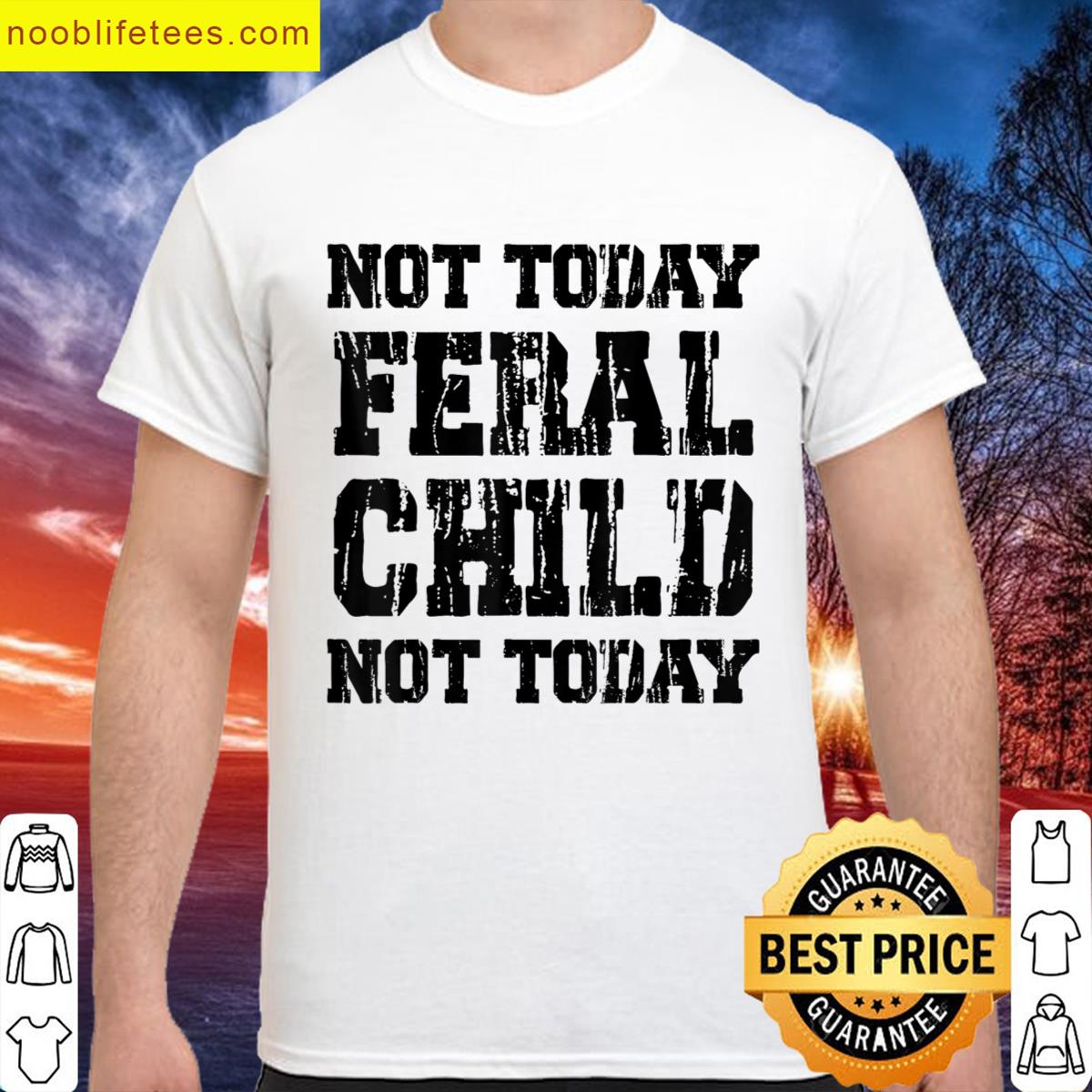 Not Today Feral Child Funny Saying Men Women premium shirt