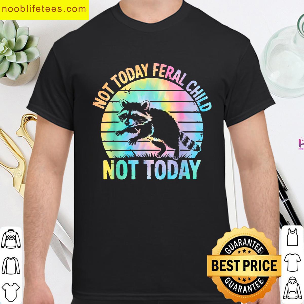 Not Today Feral Child Not Today Men Women Kids Funny premium shirt