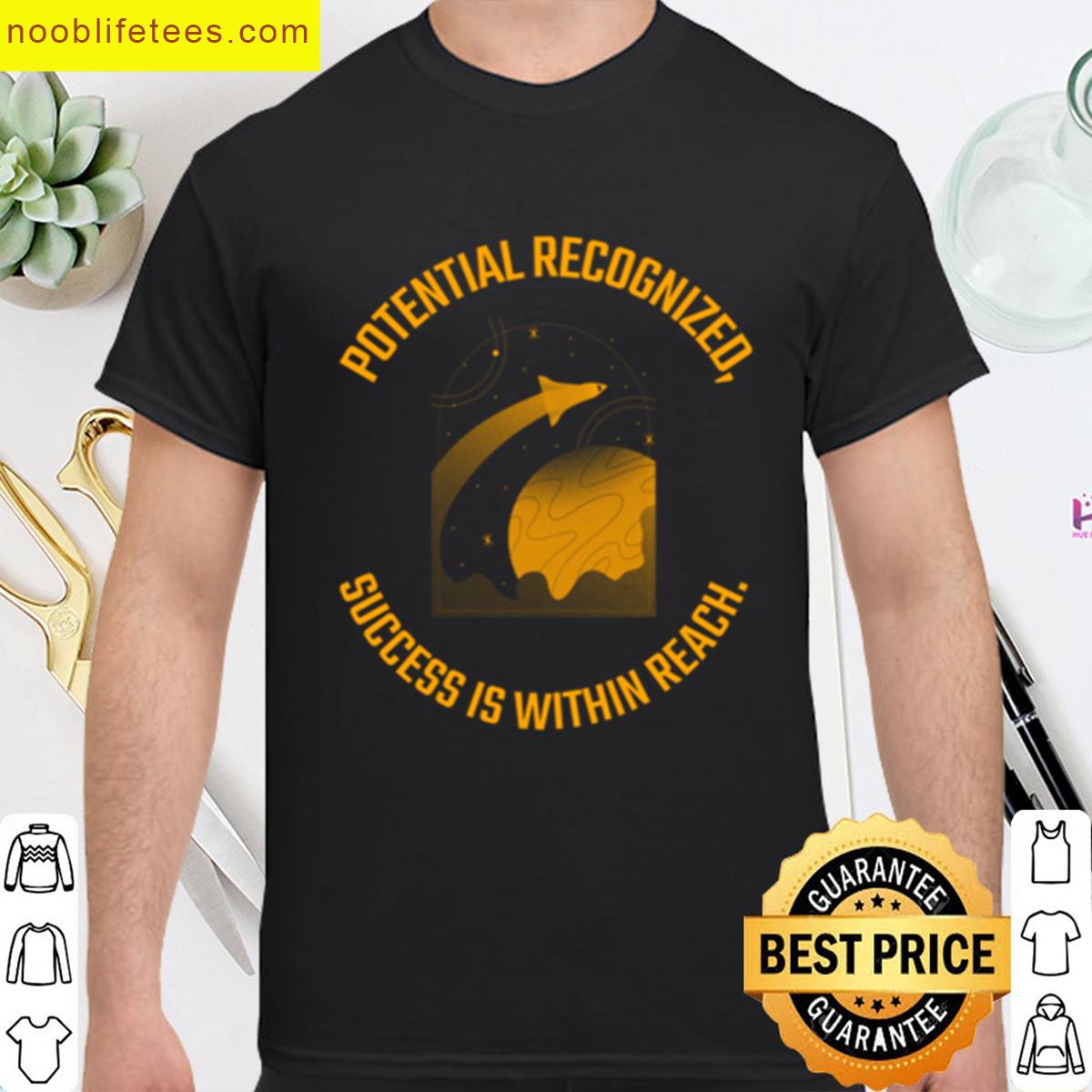 Potential Recognized Success Is Within Reach premium shirt