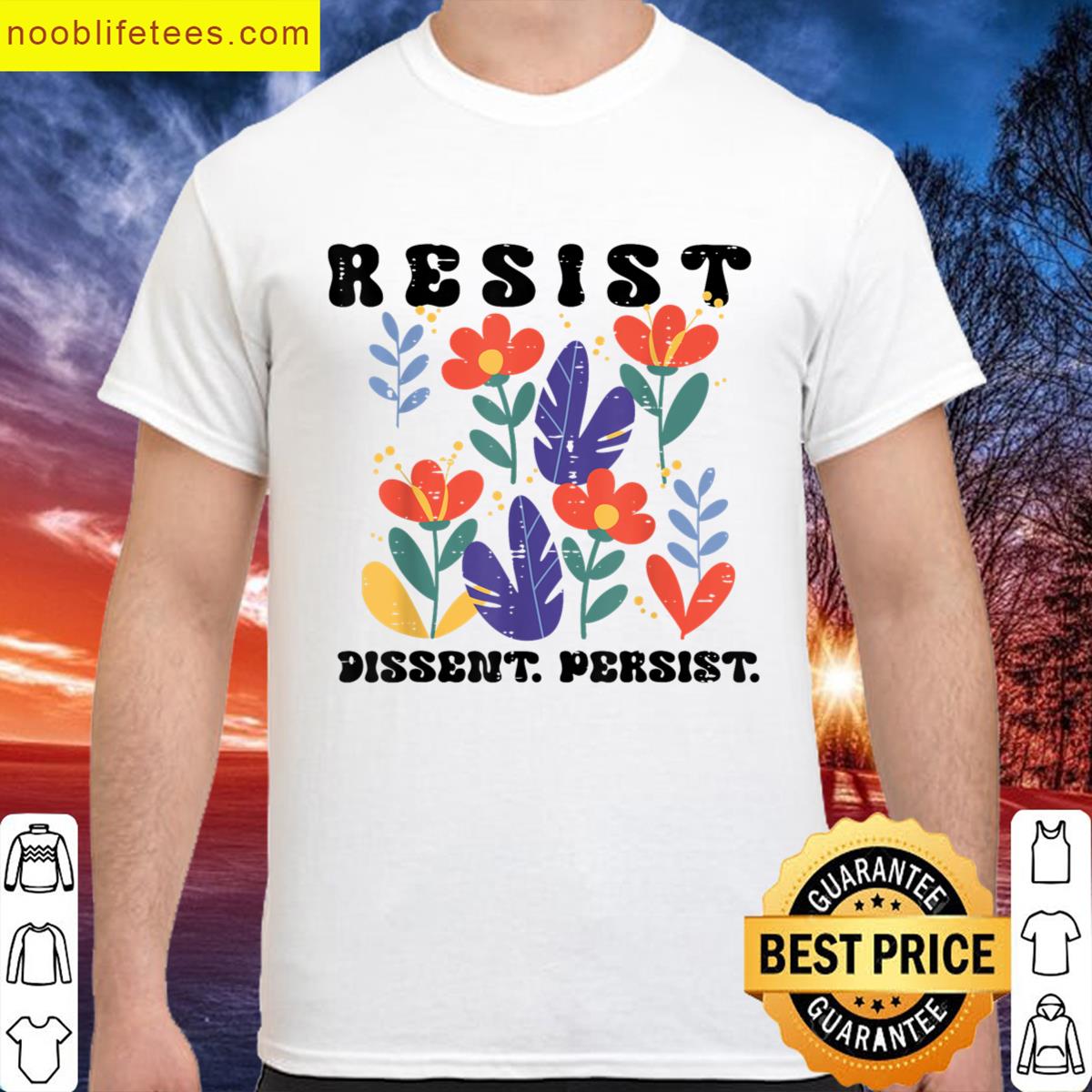 Resist Dissent Persist Flowers Protest Justice Women Men Kid premium shirt