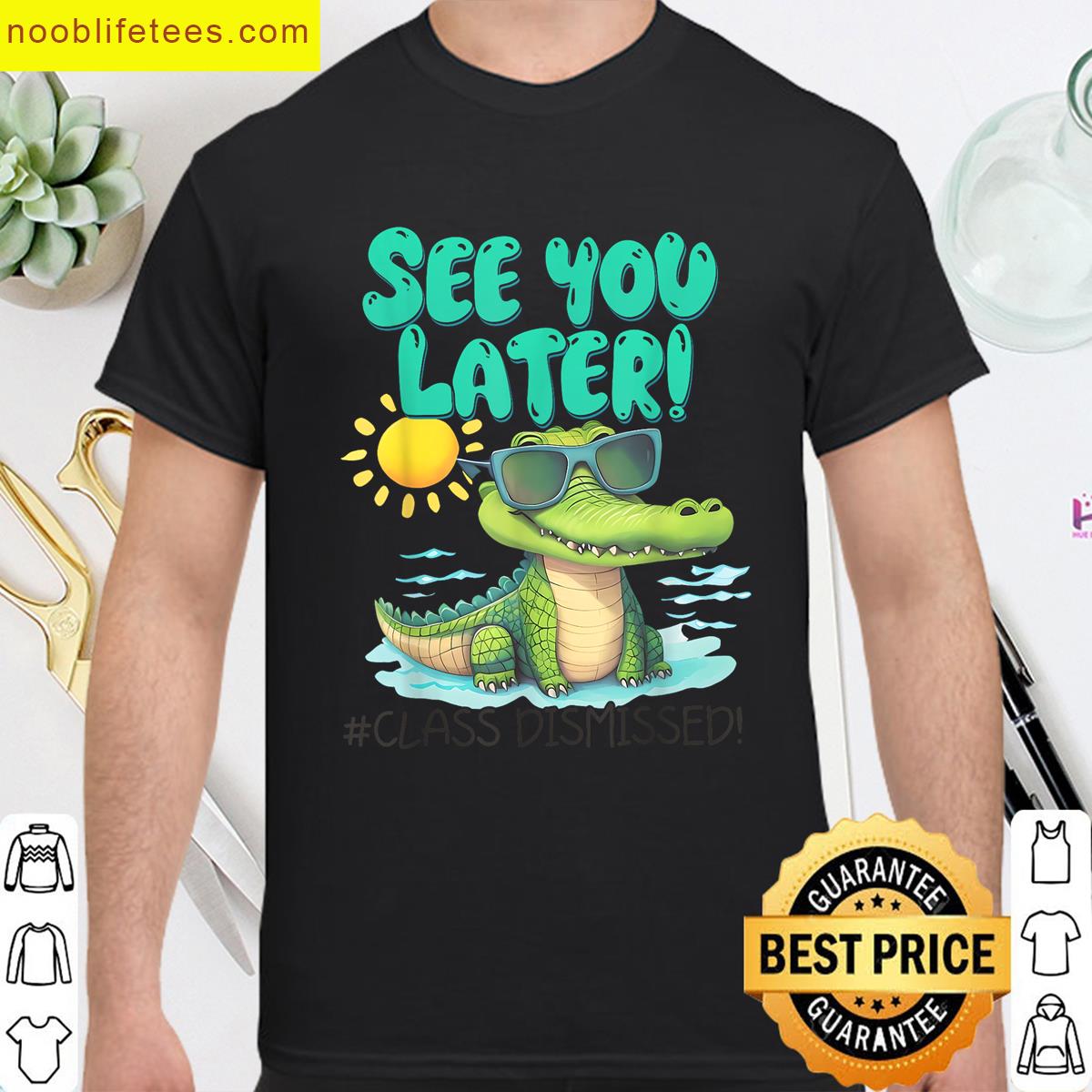 See You Later Alligator Class Dismissed Teacher End Of Year premium shirt
