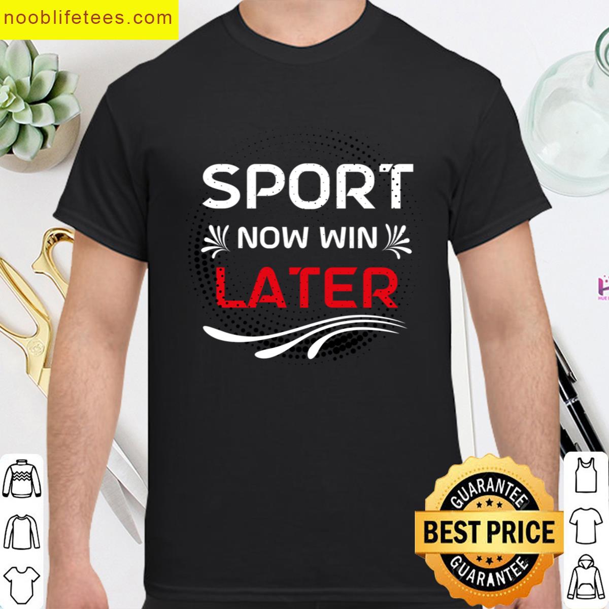 Sport Now Win Later premium shirt