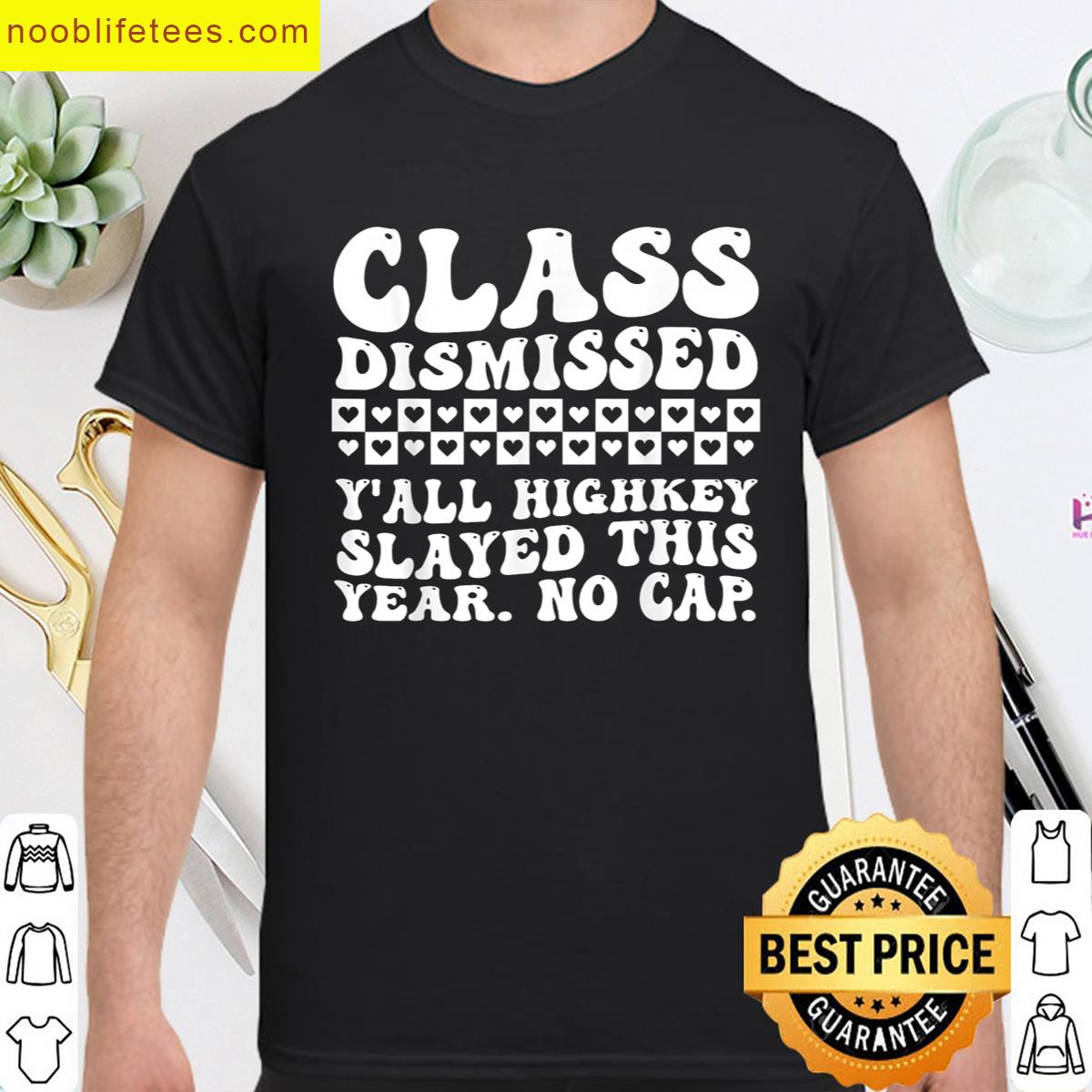 Teacher Class Dismissed Yall Highkey Slayed This Year premium shirt