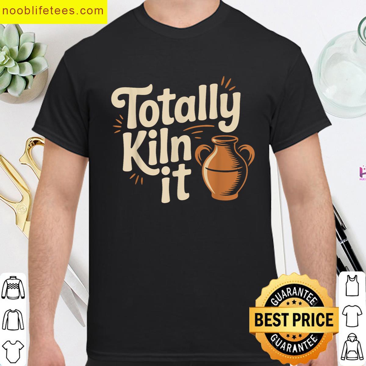 Totally Kiln It Pottery Ceramic Clay Men Women premium shirt