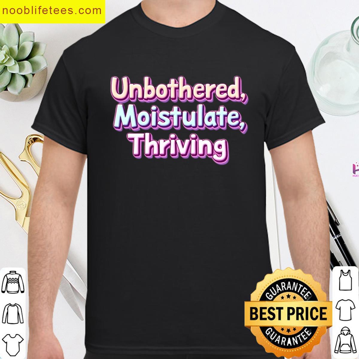Unbothered Moistulate Thriving Oversized premium shirt