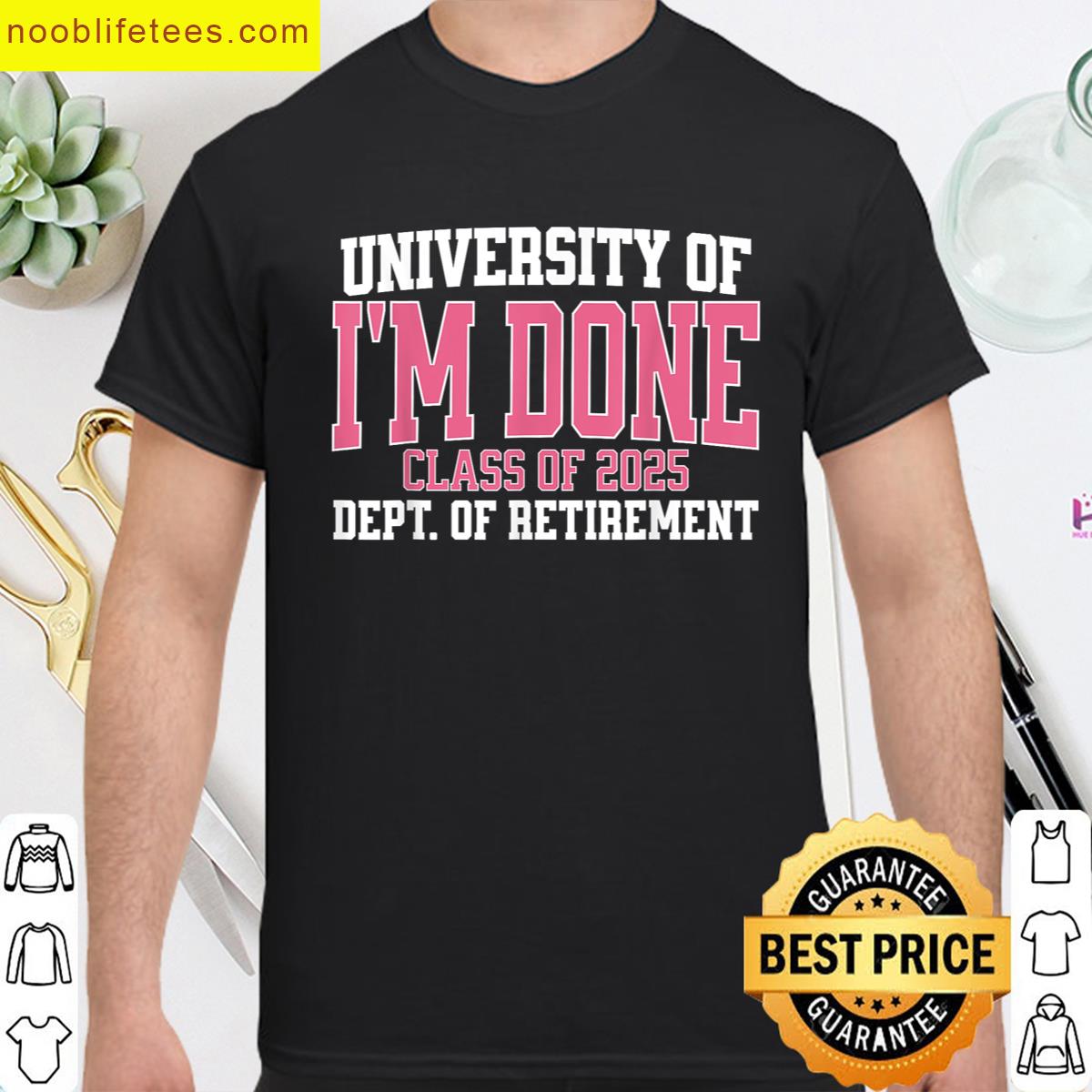 University Of Im Done Class Of 2025 Teacher Retirement Women premium shirt