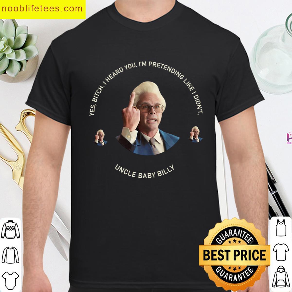 Yes Bittch I Heard You Baby Billy Funny Quotes premium shirt
