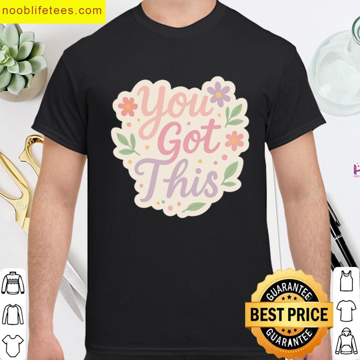 You Got This Pastel Flowers premium shirt