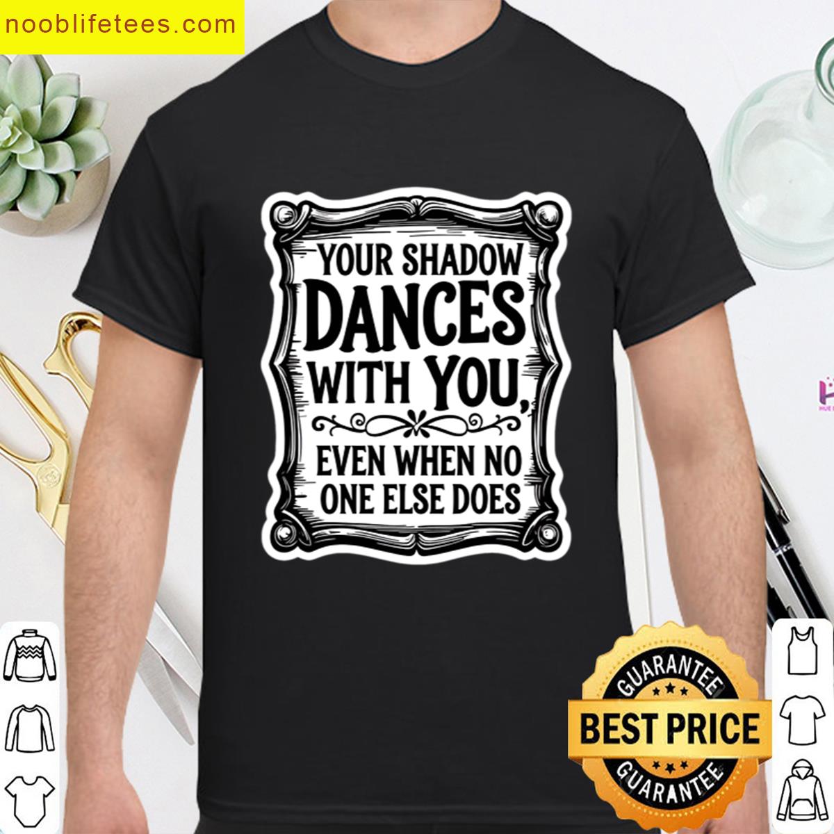 Your Shadow Dances With You premium shirt