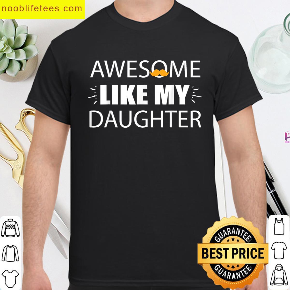 Awesome Like My Daughter Funny Dad 1 premium shirt