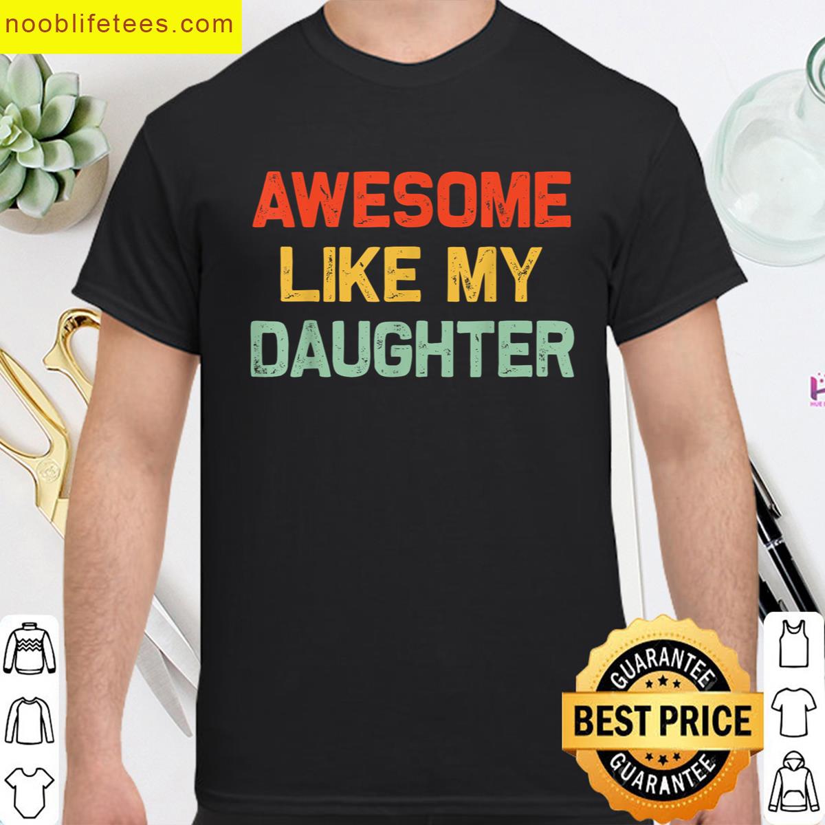 Awesome Like My Daughter Funny Dad Gift premium shirt