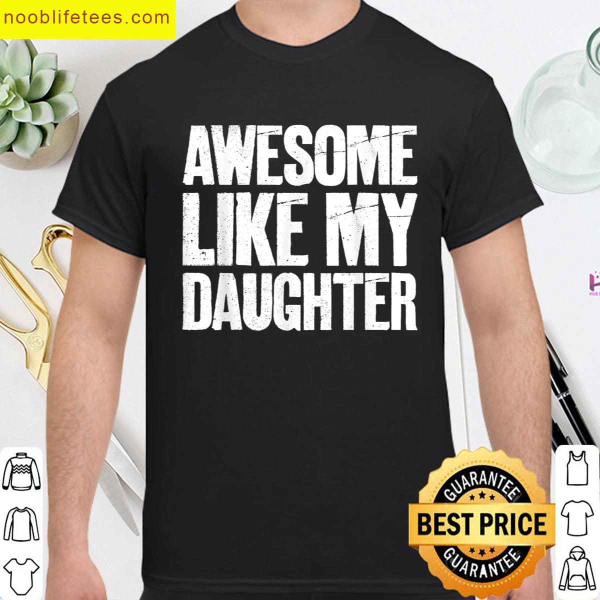 Awesome Like My Daughter Funny Dad premium shirt