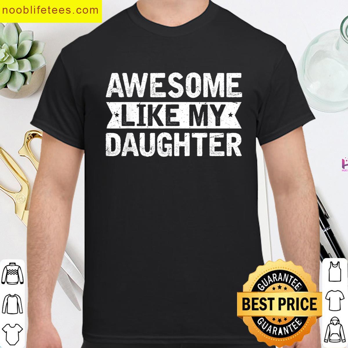 Awesome Like My Daughter Funny Dad Tee premium shirt