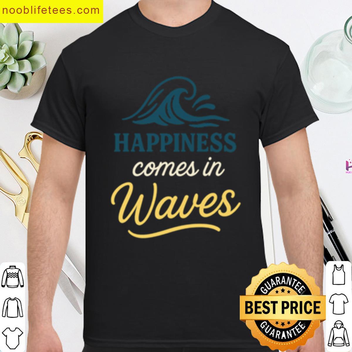 Happiness Comes In Waves Tee premium shirt