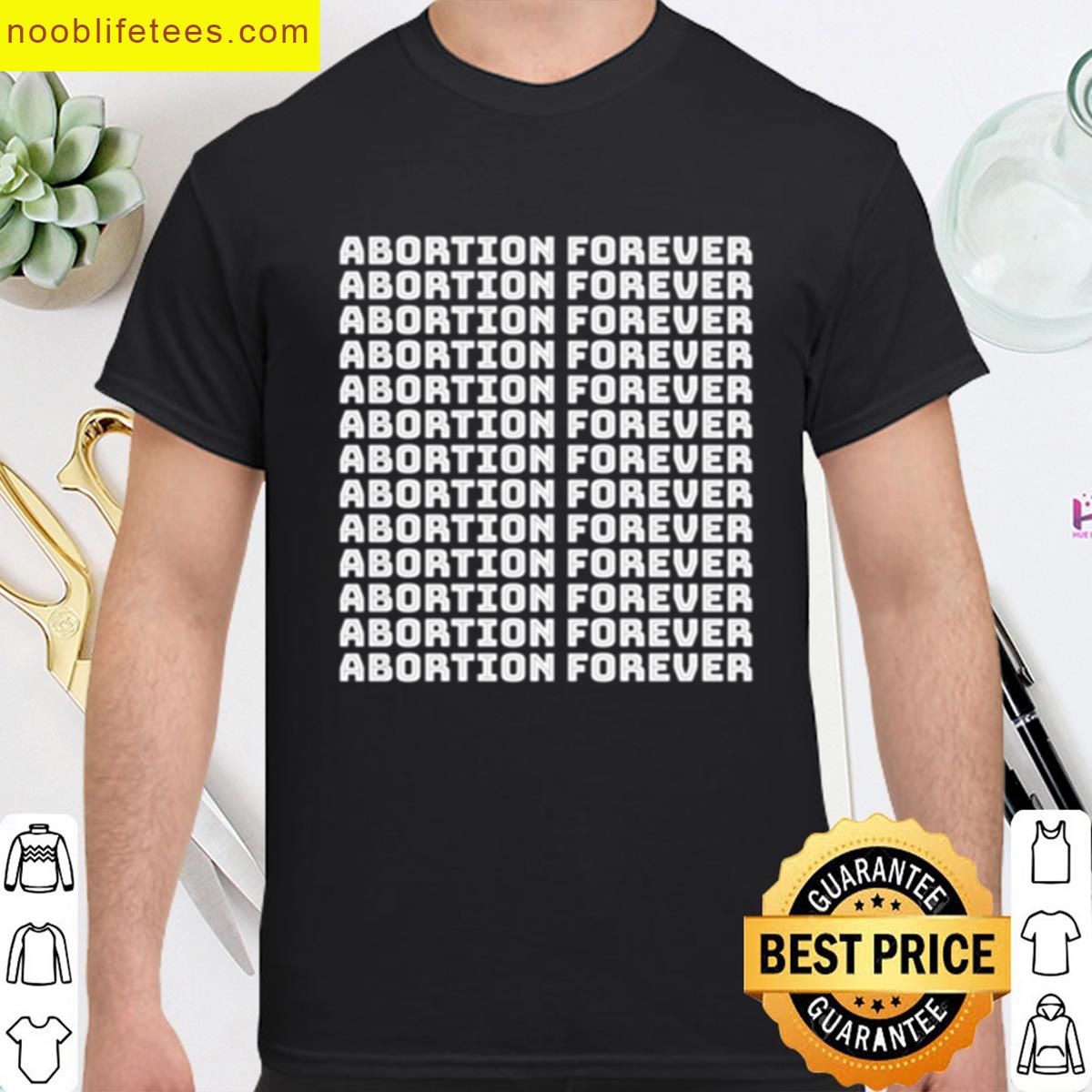 Abortion Forever premium shirt