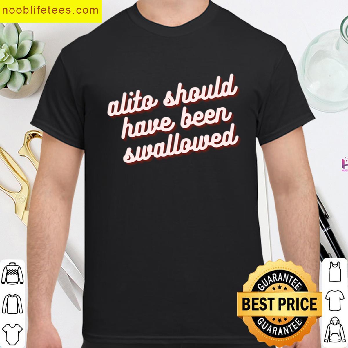 Alito Should Have Been Swallowed premium shirt
