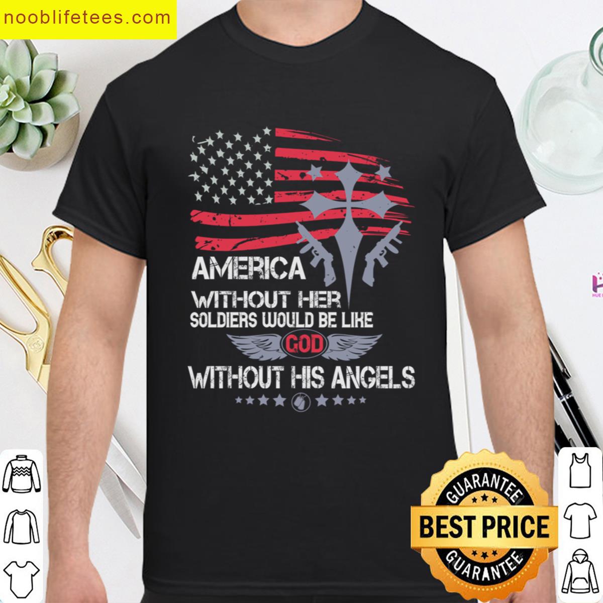 America Without Soldiers Would Be Like God Without Angels premium shirt