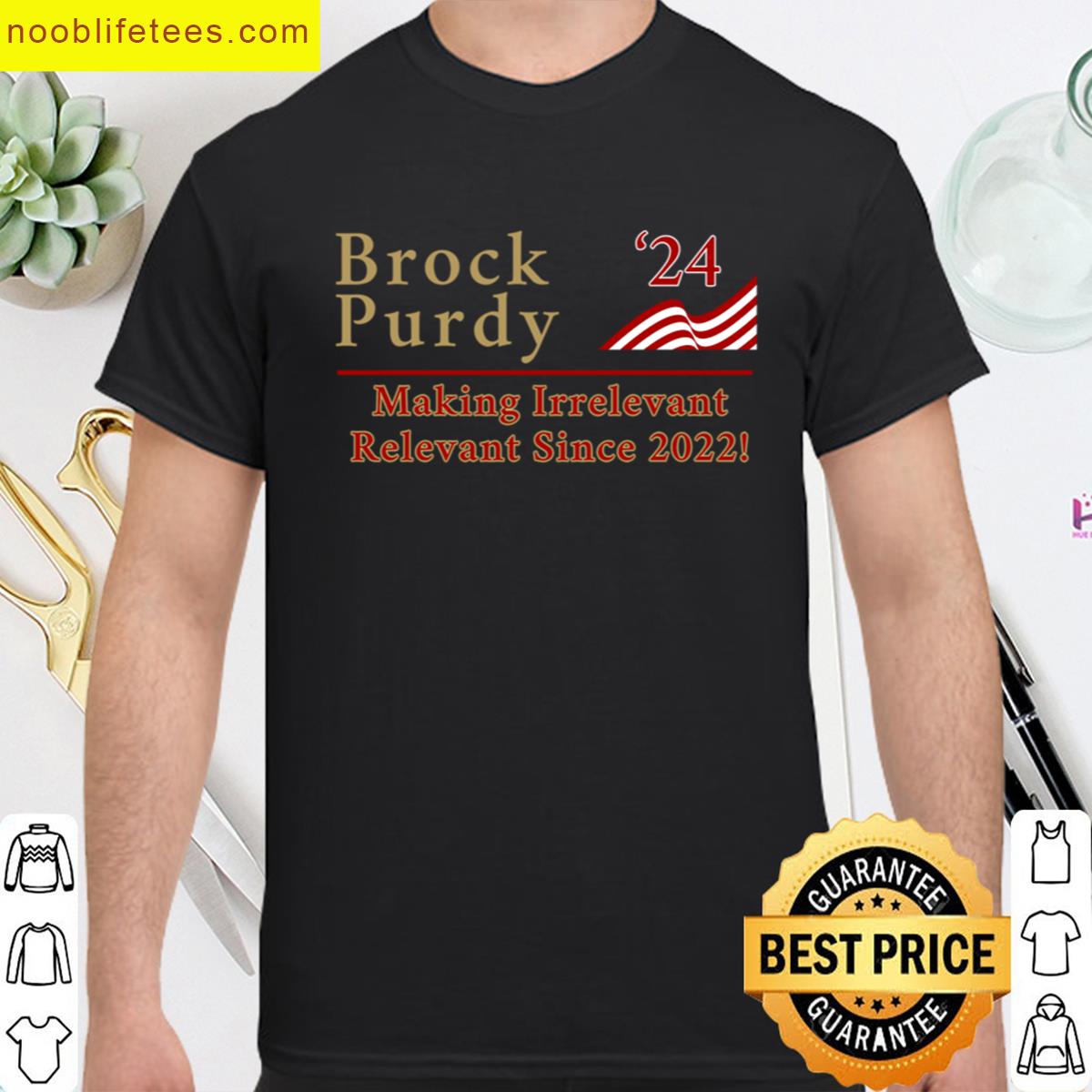 Brock Purdy 24 Making Irrelevant Relevant Since 2022 Oversized premium shirt