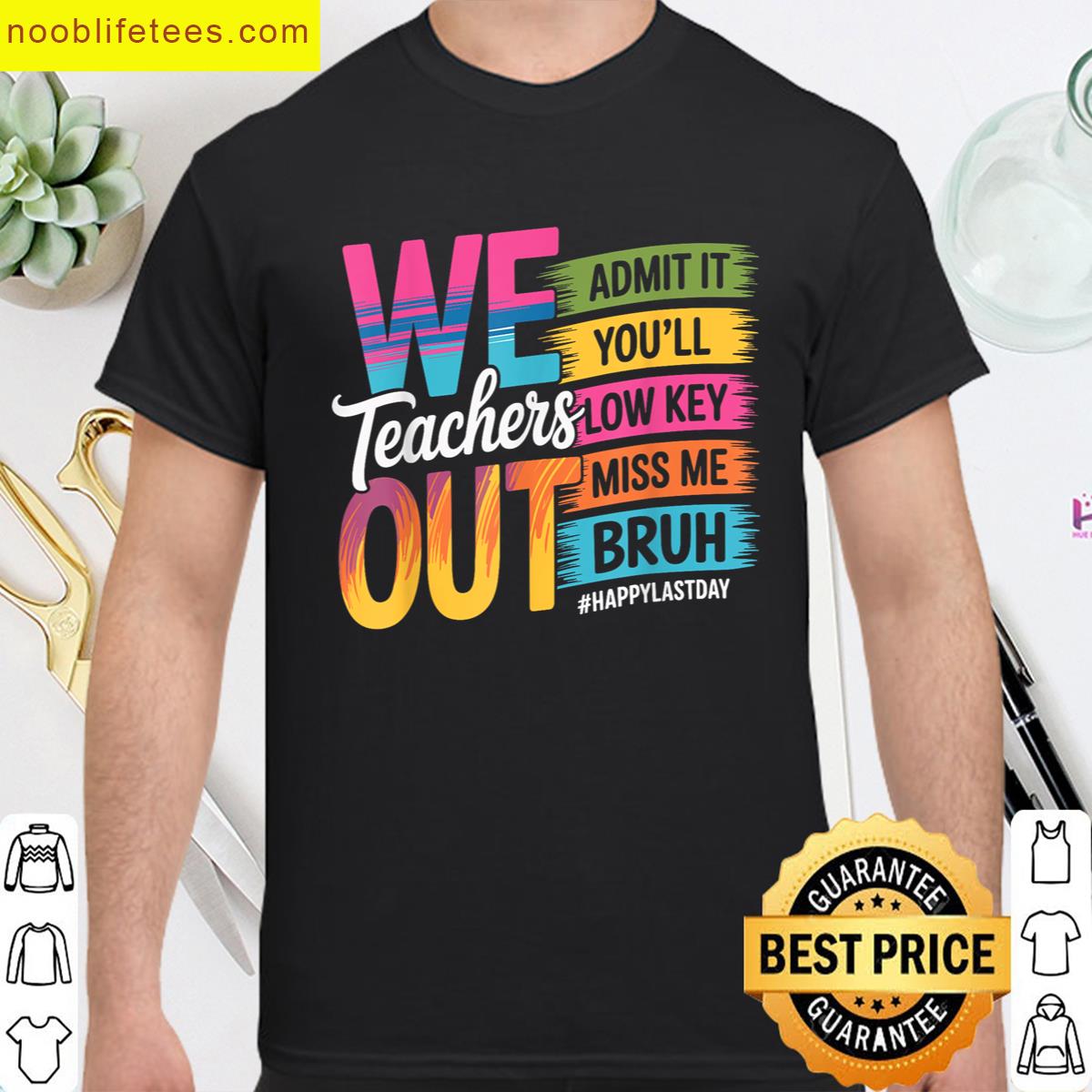Bruh We Out Teachers Admit It Youll Low Key Miss Me Bruh premium shirt