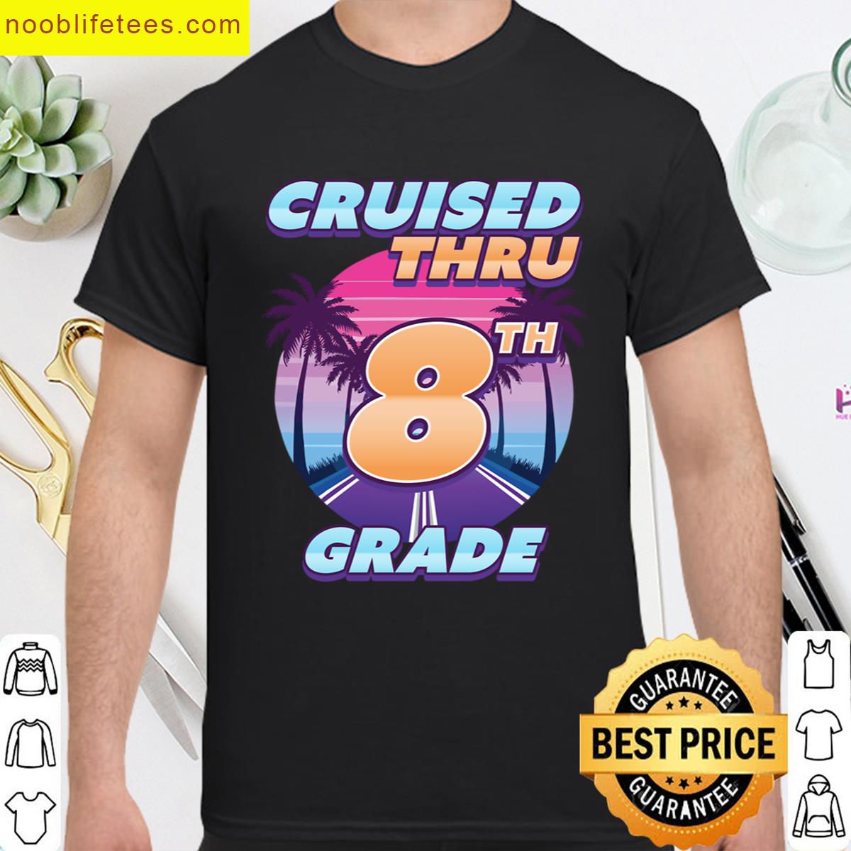 Cruised Thru 8th Grade Graduation Last Day Of School premium shirt