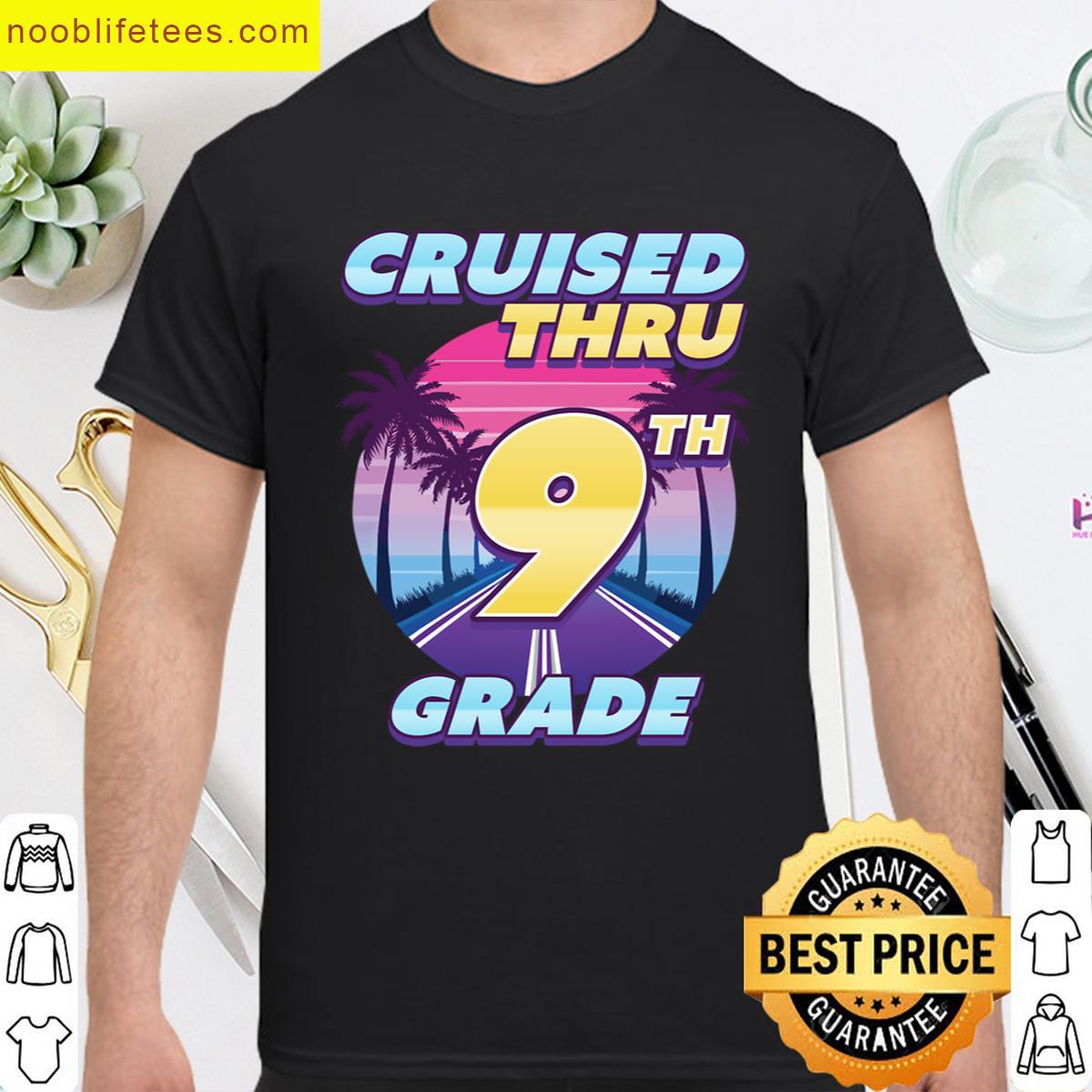 Cruised Thru 9th Grade Graduation Last Day Of School premium shirt