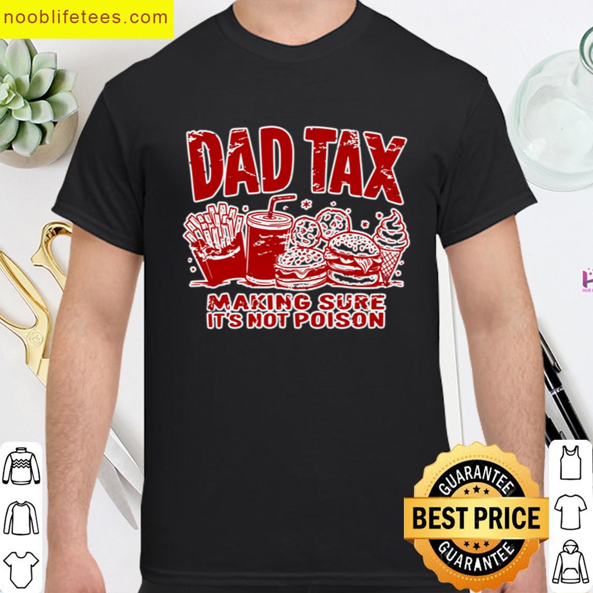 Dad Tax Making Sure Its Not Poison premium shirt