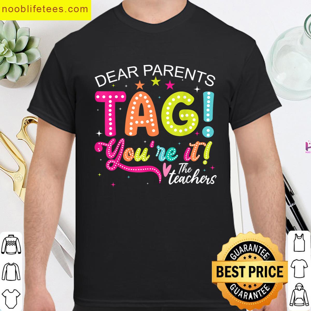 Dear Parents Tag Youre It Love Teachers Last Day Of School premium shirt