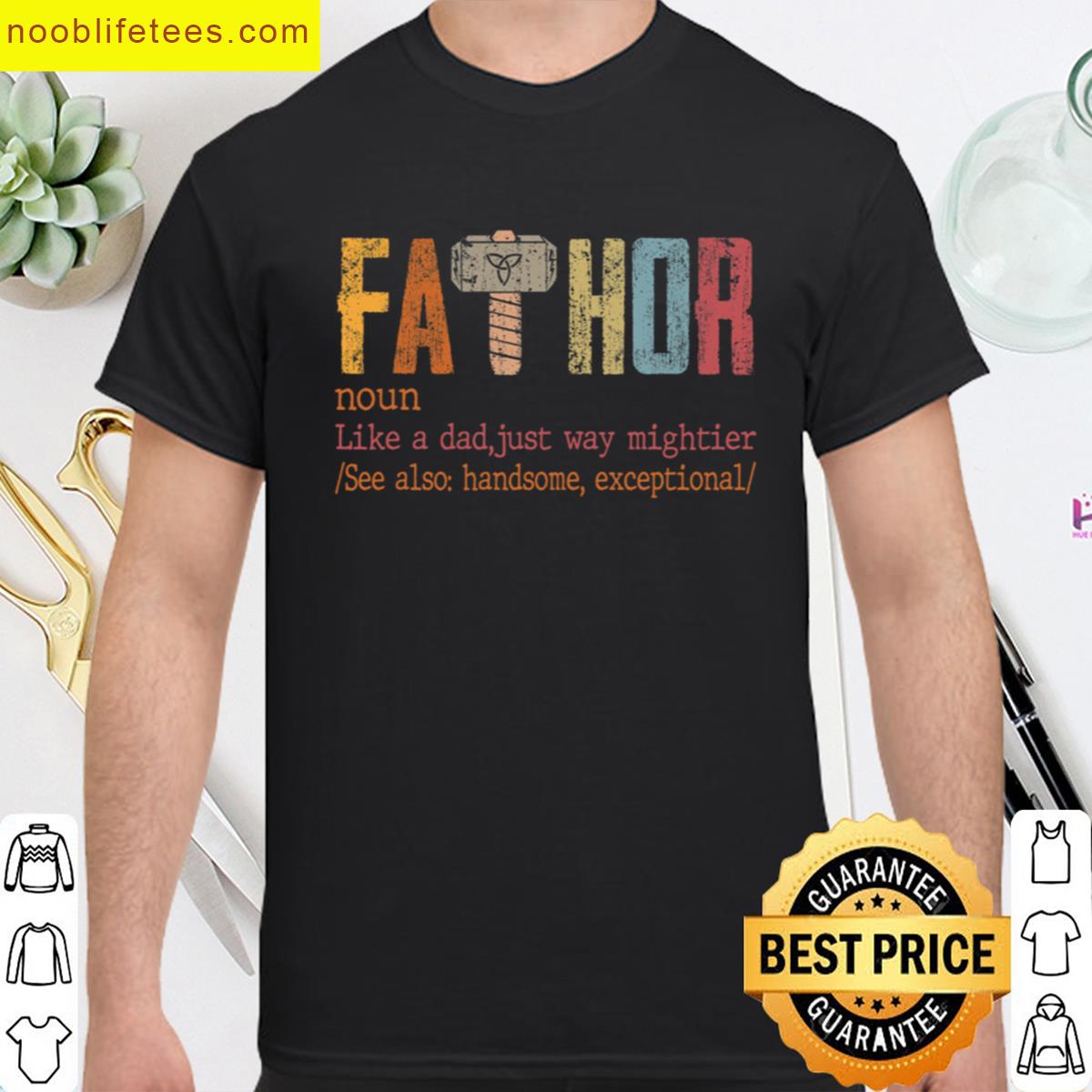 Fa Thor Like Dad Just Way Mightier Hero premium shirt