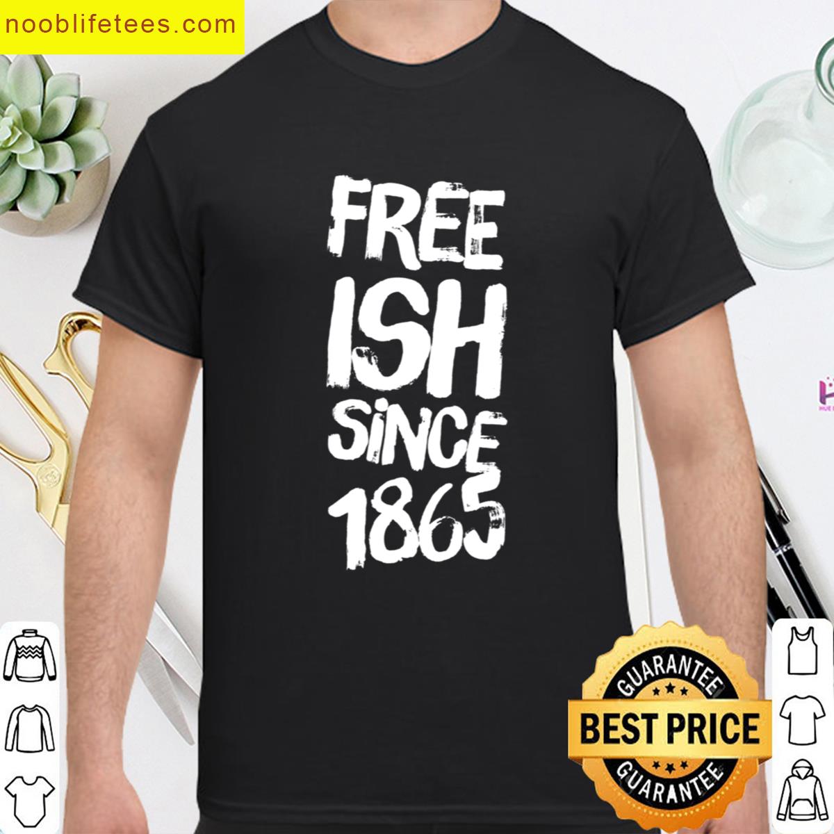 Free Ish Since 1865 Juneteenth Independence Day Black History Oversized premium shirt