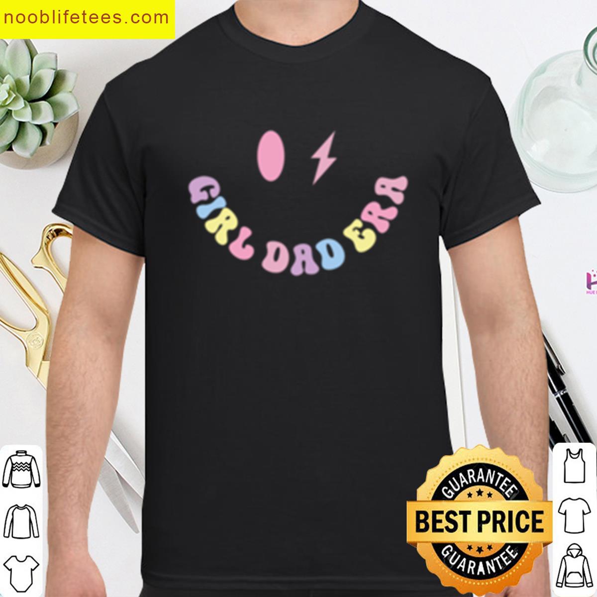 Girl Dad Era Proud Fatherhood premium shirt
