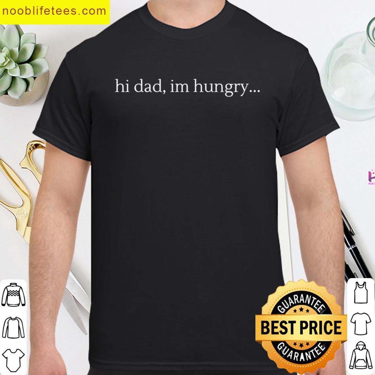 Hi Dad Im Hungry Dad Joke premium shirt