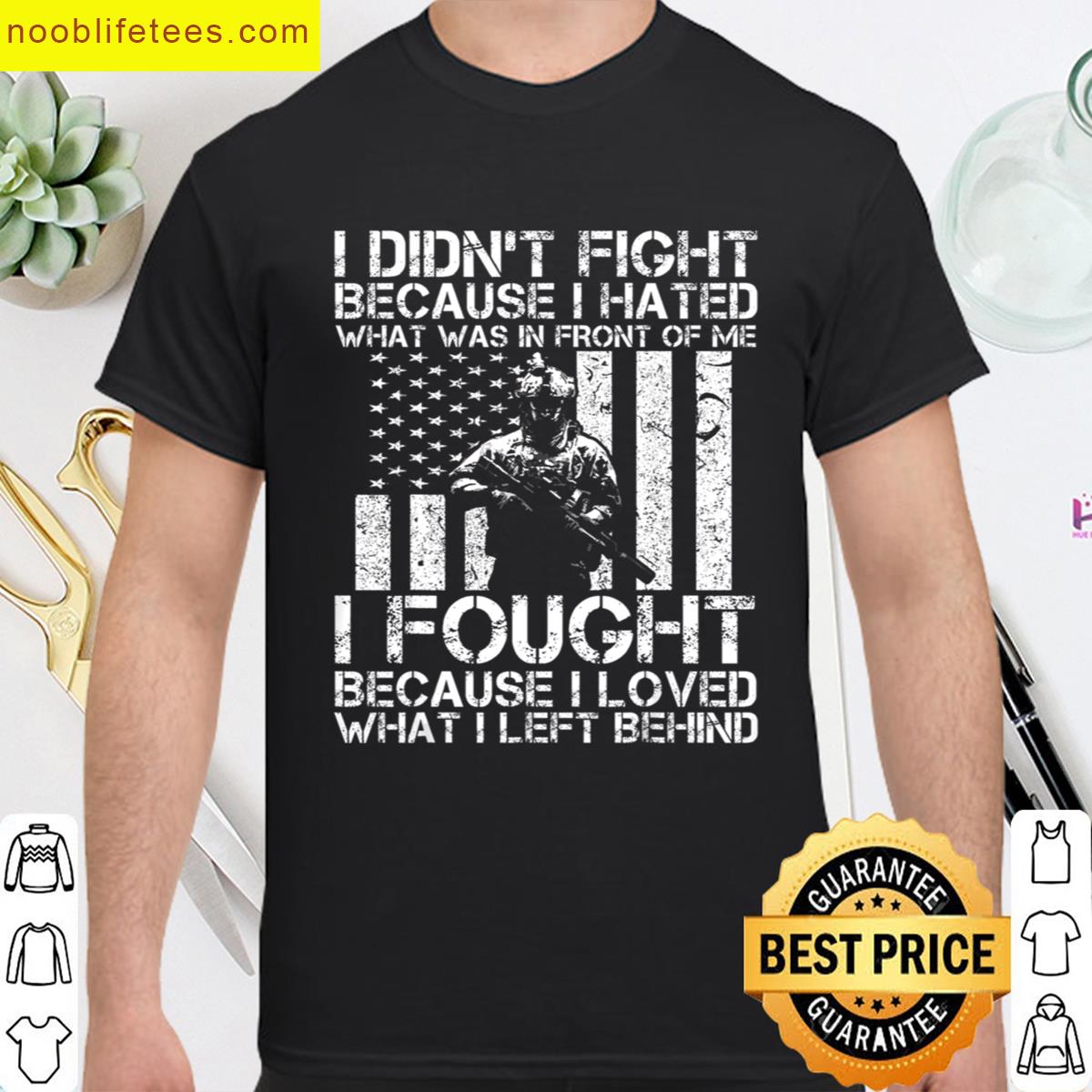 I Didnt Fight Because I Hate I Fought Gift Veteran Day premium shirt