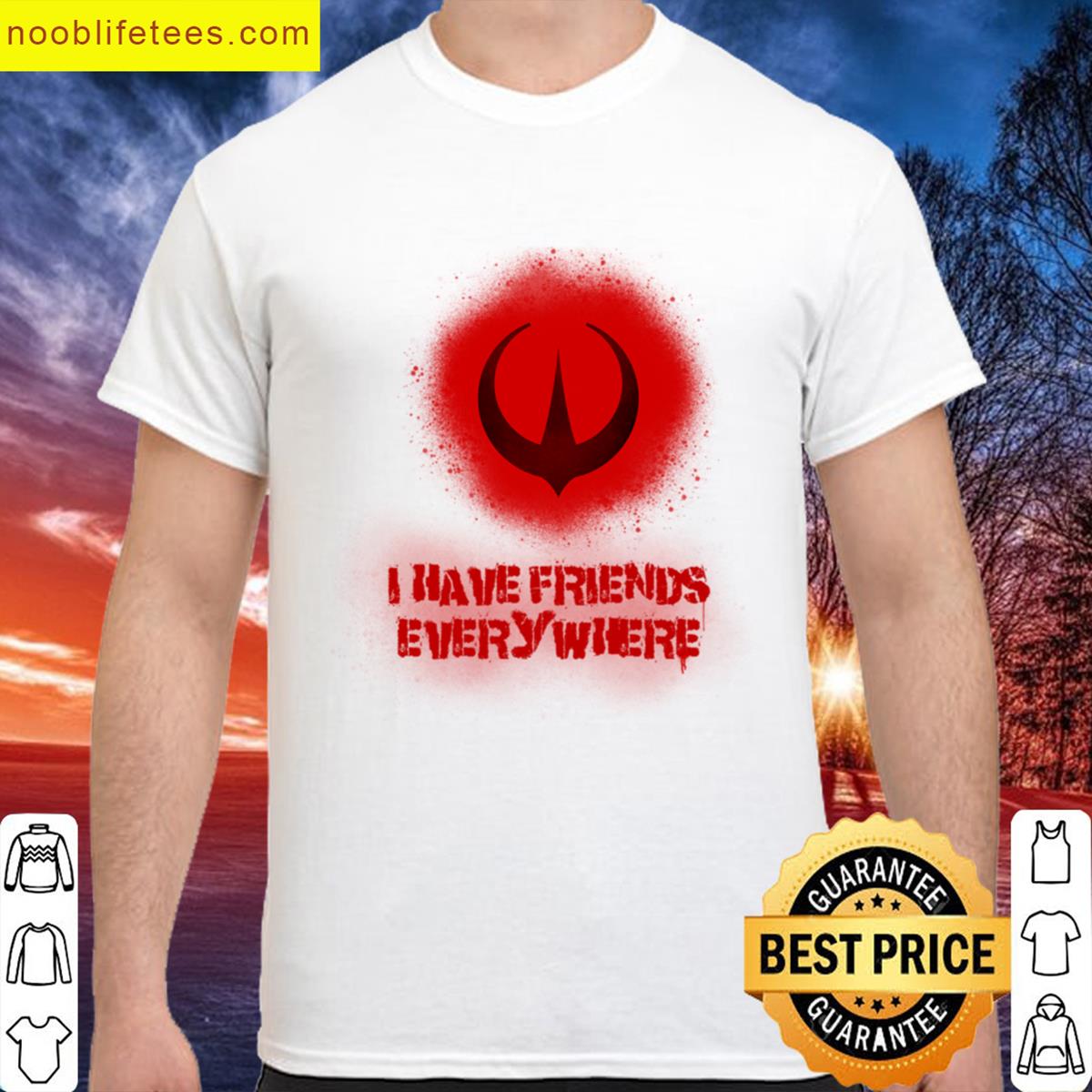 I Have Friends Everywhere premium shirt