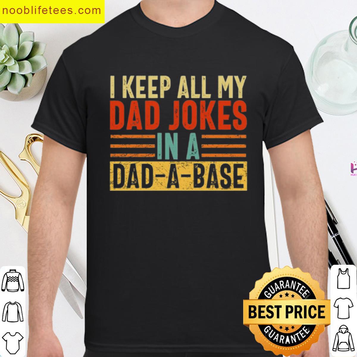 I Keep All My Dad Jokes In A Dad A Base premium shirt