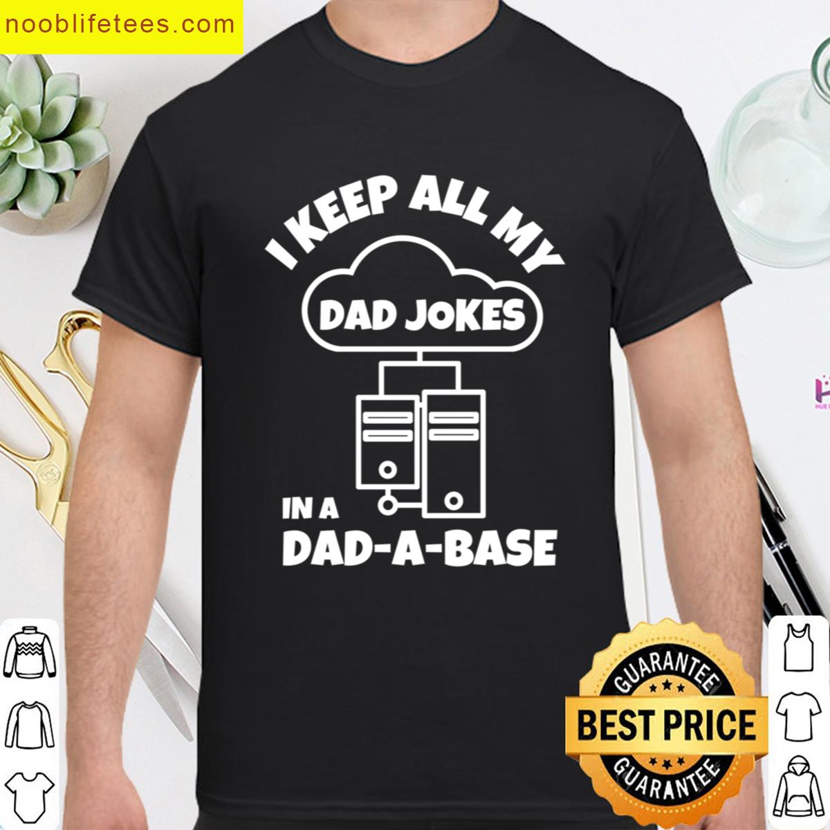 I Keep All My Dad Jokes In A Dadabase premium shirt