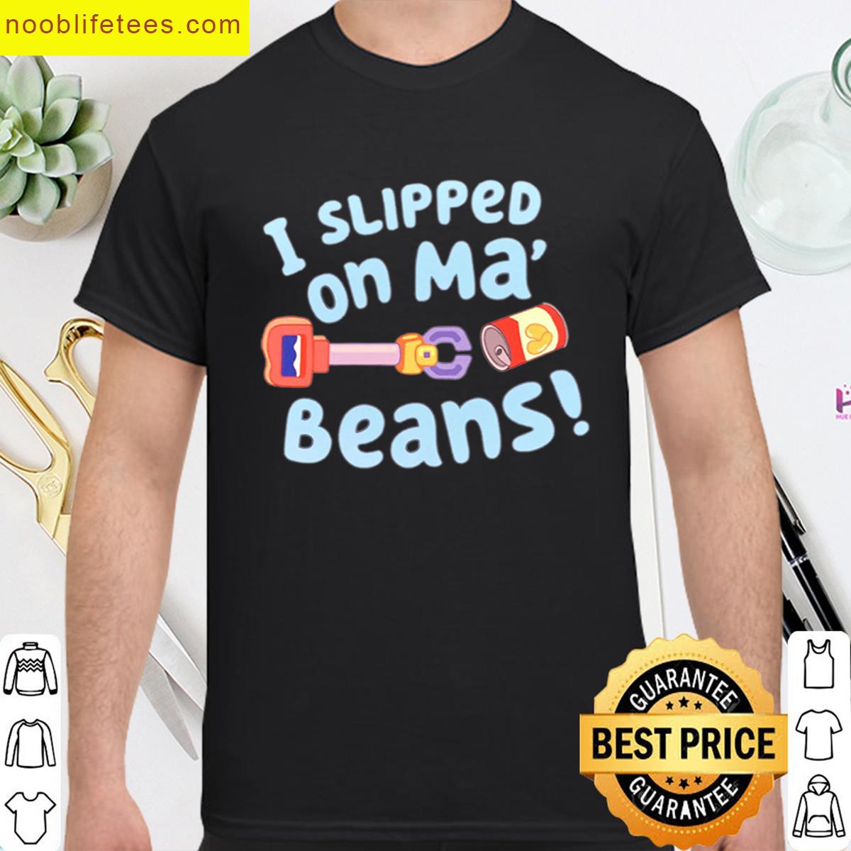 I Slipped On My Beans premium shirt