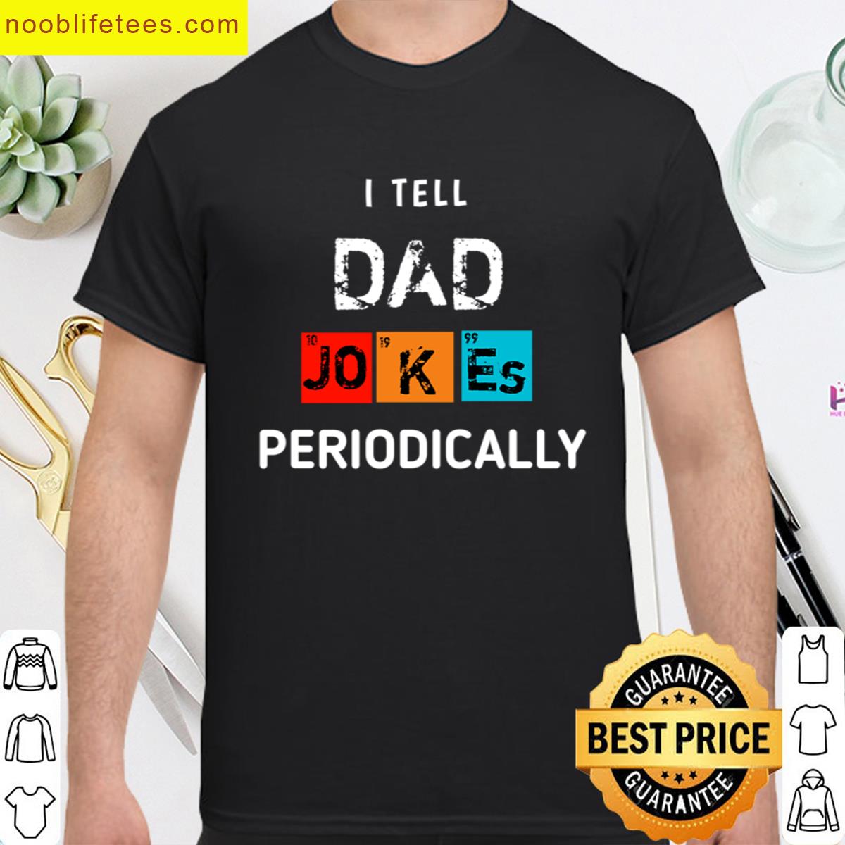 I Tell Dad Jokes Periodically premium shirt
