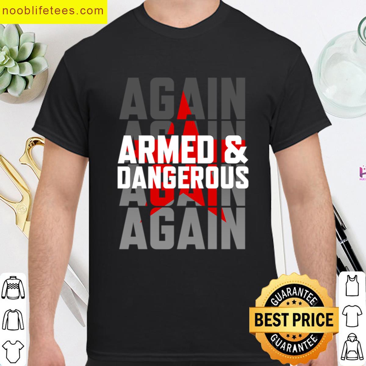 Armed And Dangerous Again premium shirt