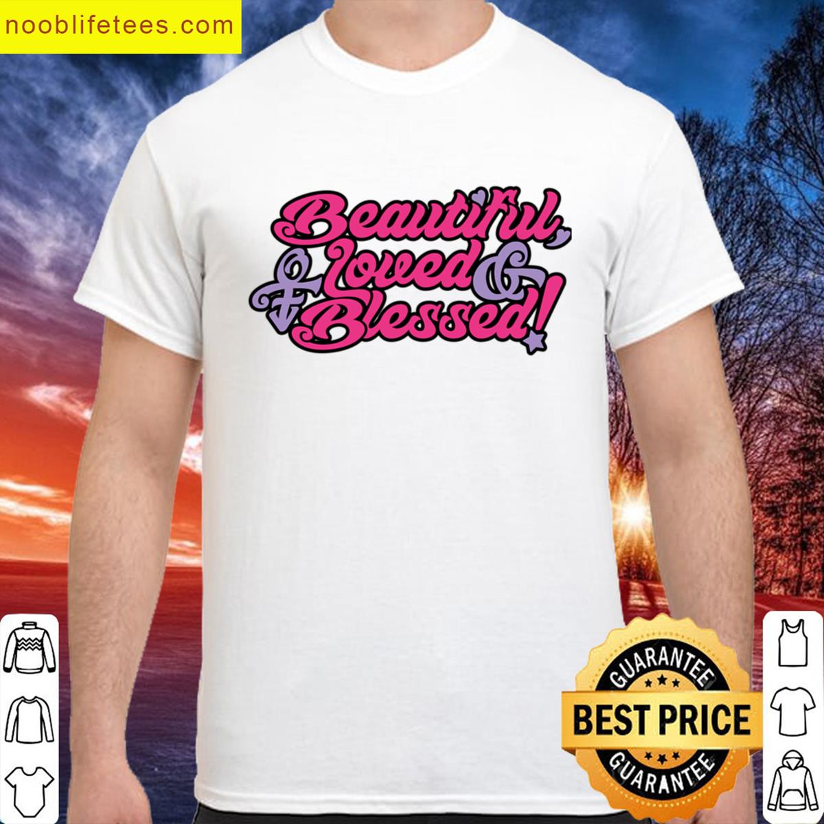 Beautiful Loved And Blessed premium shirt