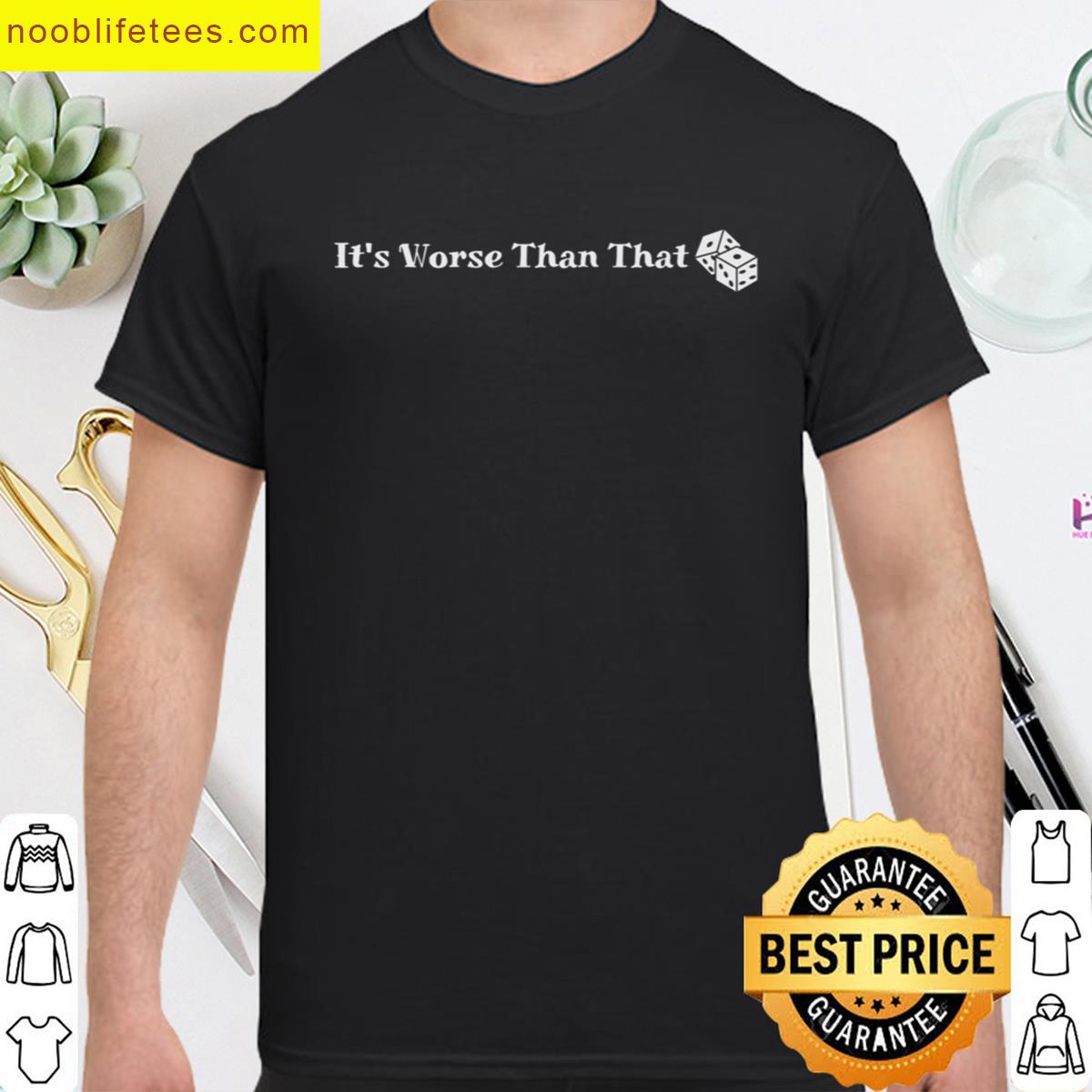 Cfb Its Worse Than That premium shirt