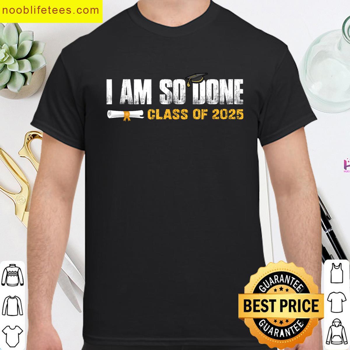 Class Of 2025 Graduation I Am So Done Funny Graduate premium shirt