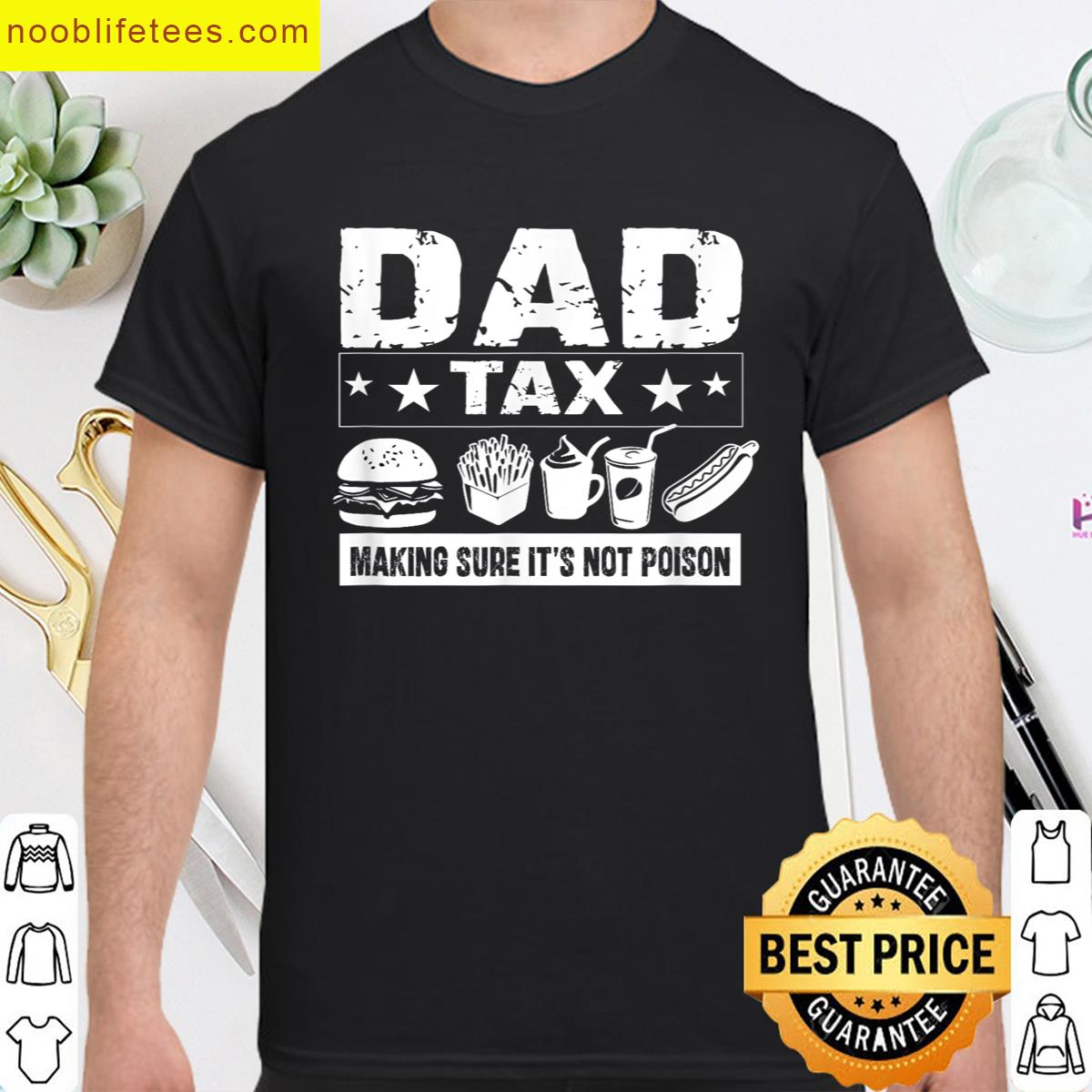 Dad Tax Making Sure Its Not Poison Fathers Day Men premium shirt