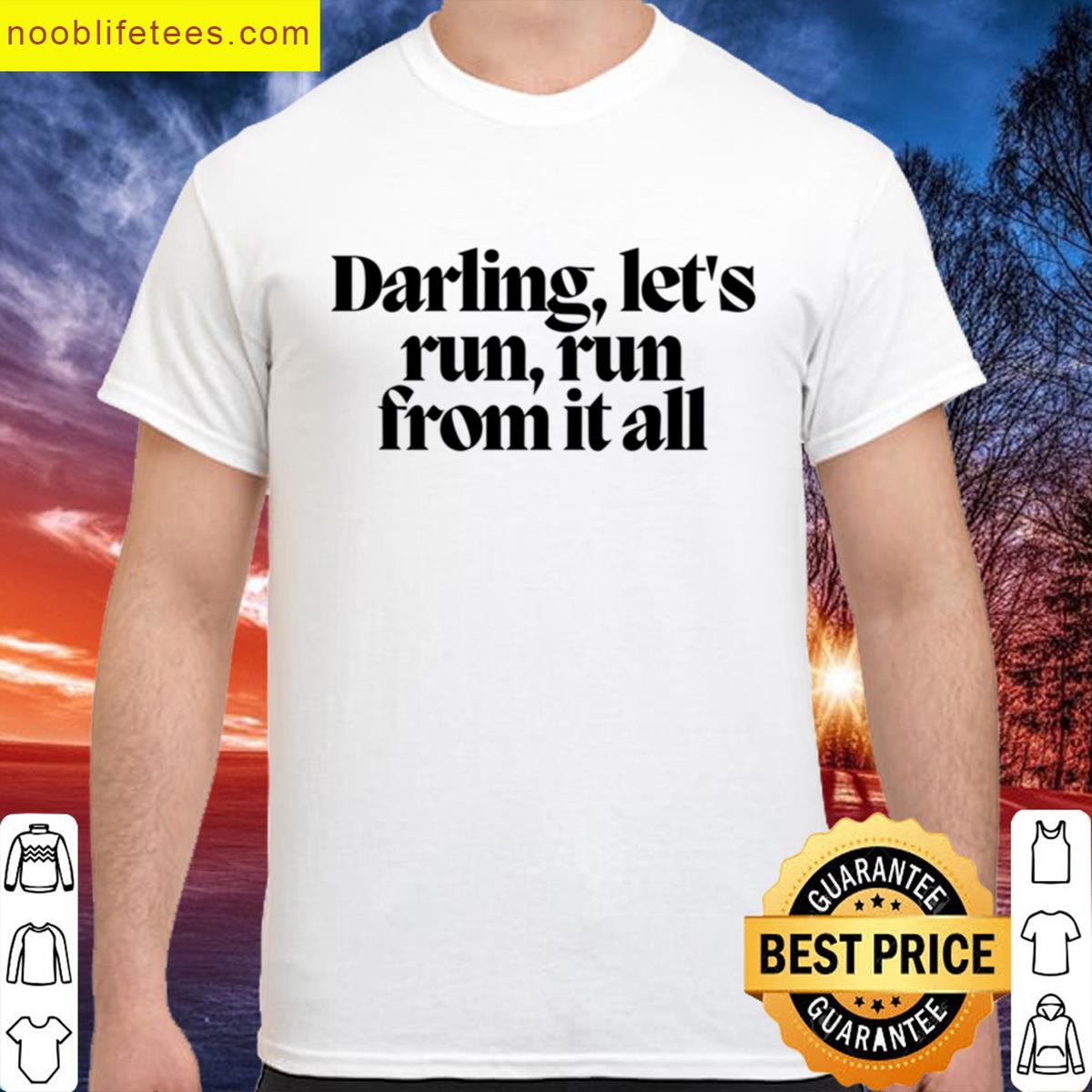 Darling Lets Run Run From It All premium shirt