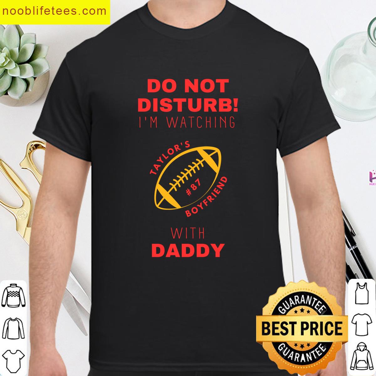 Do Not Disturb Im Watching Taylors Boyfriend With Daddy premium shirt