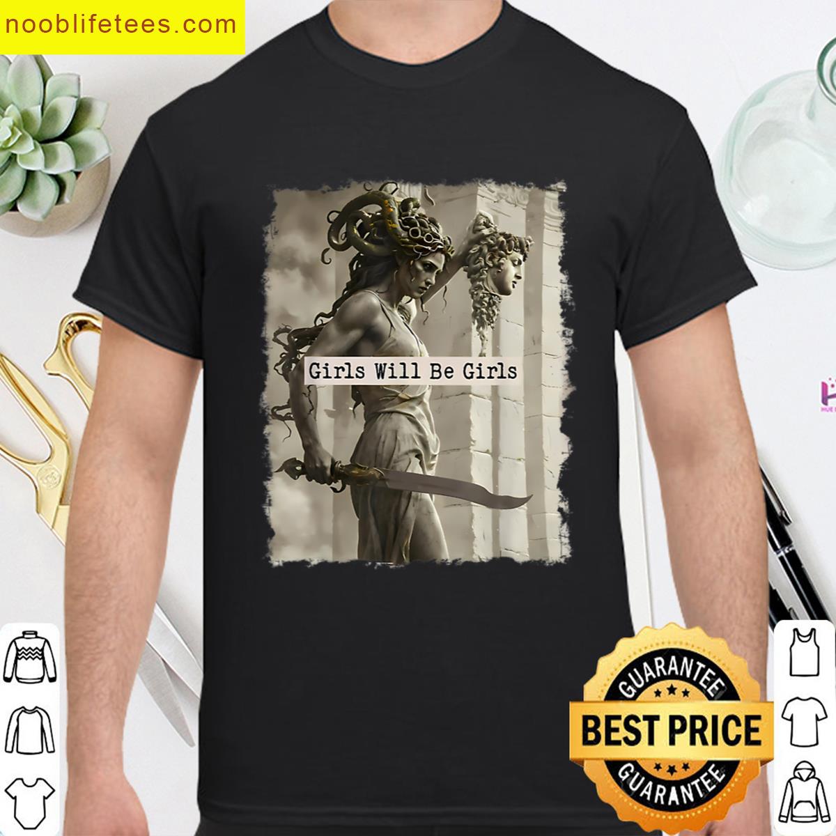 Girl Will Be Girls Medusa Feminist Women premium shirt